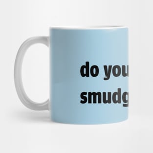 do you even smudge, bro? Mug